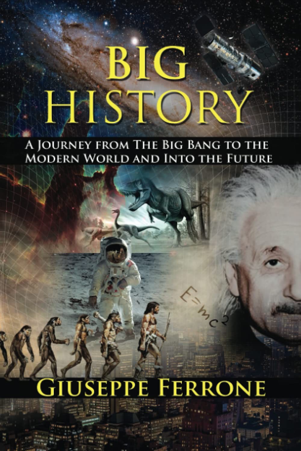 Big History - A Journey From The Big Bang To The Modern World And Into The Futu