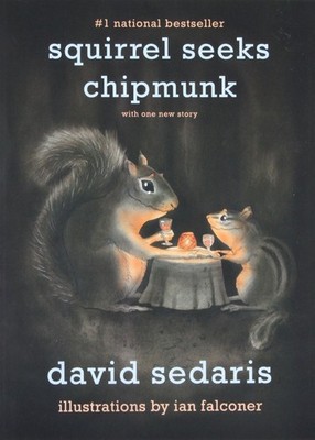 Squirrel Seeks Chipmunk: A Modest Bestiary - paperback Sedaris, David|Falcon...