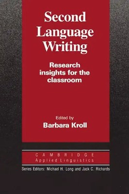 Second Language Writing: Research Insights for the Classroom (Cambridge Applied