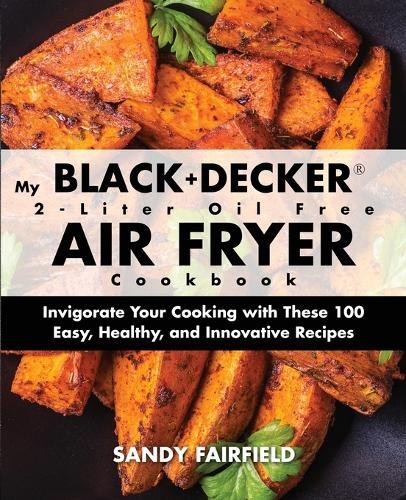 Sandy Fairfield My Black+decker(r) 2-liter Oil Free Air Fryer Cook