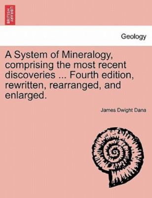 A System of Mineralogy, comprising the most recent discoveries ... Fourth edi...