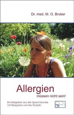 Allergien müssen nicht sein. Hauterkrankungen, Heuschnupfen und Asthma sind heil