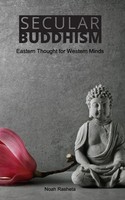 Secular Buddhism | Eastern Thought For Western Minds | Noah Rasheta | Buch