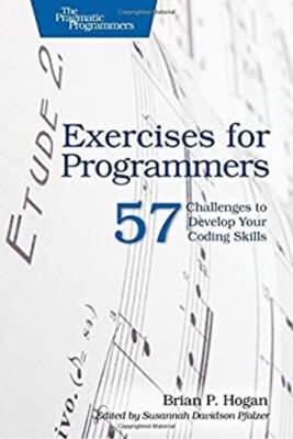 Exercises for Programmers : 57 Challenges to Develop Your Coding