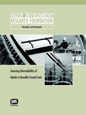 Assessing Bioavailability of Metals in Biosolids-Treated Soils: WERF Report Bios