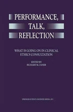 Performance, Talk, Reflection: What is Going On in Clinical Ethics Consultation 
