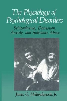 The Physiology of Psychological Disorders : Schizophrenia, Depres