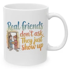 Real Friends Show Up 11oz Mug Cute Friendship Coffee Cup Gift
