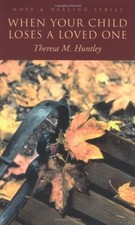 WHEN YOUR CHILD LOSES A LOVED ONE (HOPE & HEALING SERIES) By Theresa Huntley VG+