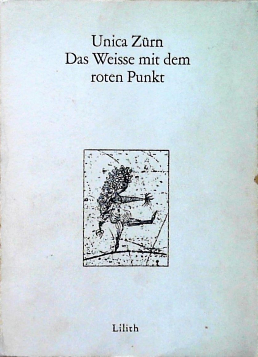 Das Weisse mit dem roten Punkt Unveröffentlichte Texte und Zeichnungen Zürn, Uni - Zürn, Unica und Inge Morgenroth