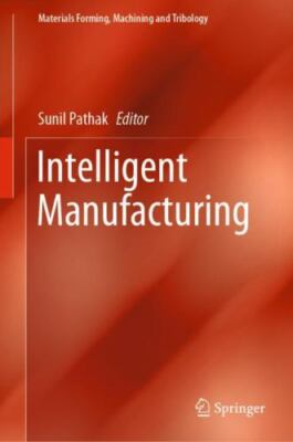 Materials Forming, Machining and Tribology Ser.: Intelligent Manufacturing by...
