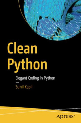 Clean Python: Elegant Coding in Python - Paperback / softback NEW Kapil, Sunil 2