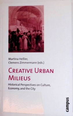 Creative Urban Milieus: Historical Perspectives on Culture, Economy, and the Cit