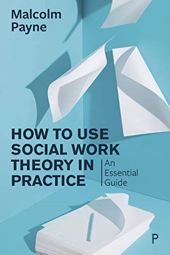 How to Use Theory in Social Work Practice: An Essential Guide - Malcolm Payne