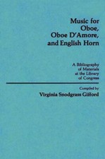 Music For Oboe, Oboe D'amore, And English Horn: A Bibliography Of Materials...