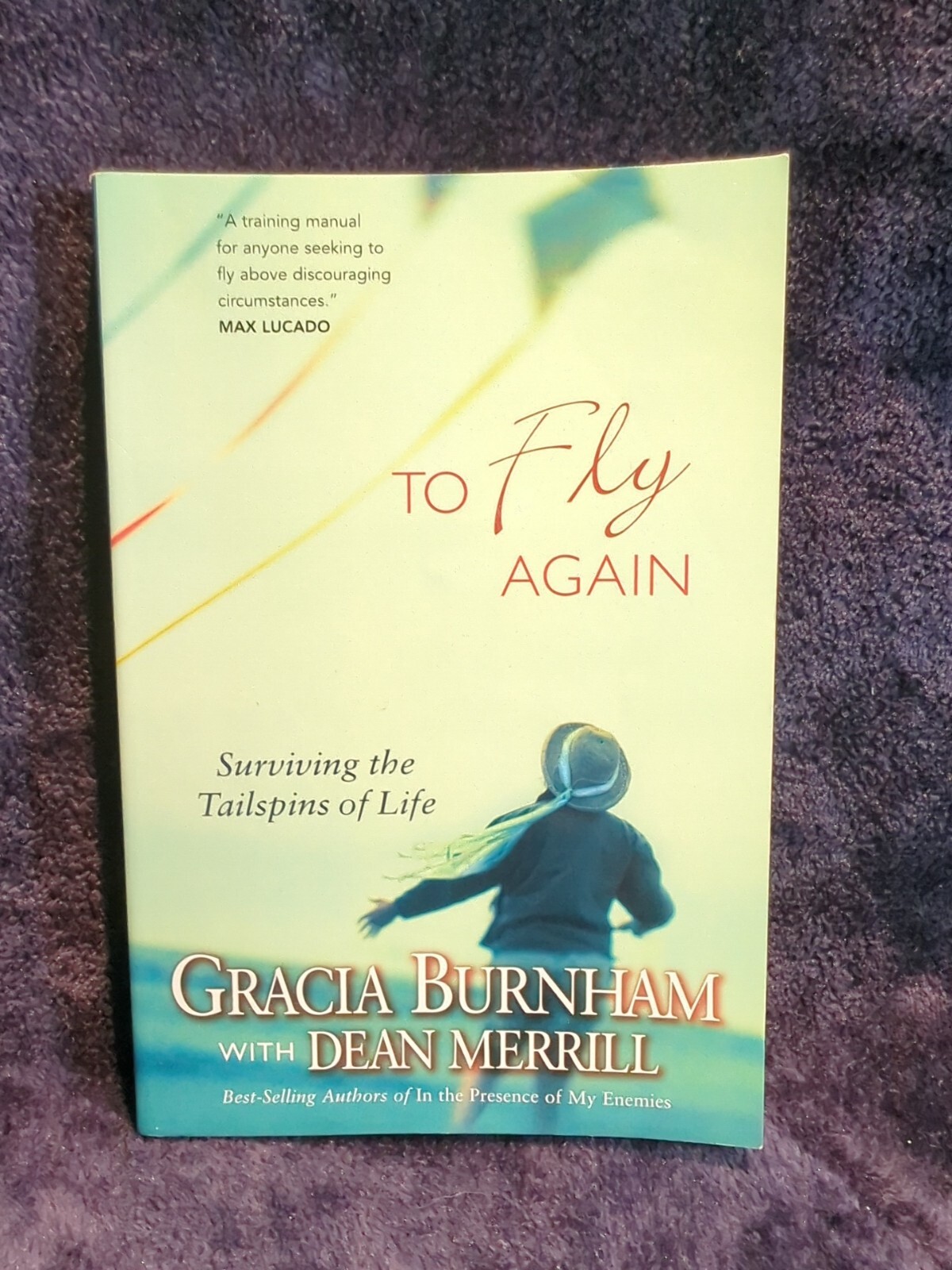 To Fly Again - Surviving The Tailspins Of Life by Gracia Burnham