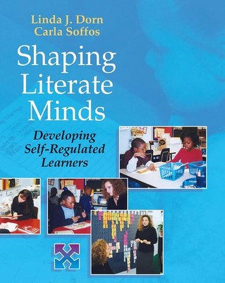Shaping Literate Minds: Developing Self-Regulated Learners - Dorn, Linda J|S...