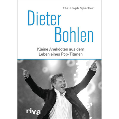 Dieter Bohlen: Kleine Anekdoten aus dem Leben eines Pop-Titanen Christoph S ...