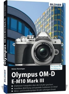 Olympus OM-D E-M10 Mark III: Für bessere Fotos von Anfang an! Für bessere Fotos