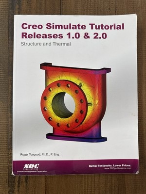 Creo Simulate Tutorial Releases 1. 0 And 2. 0 by Roger Toogood (2012, Trade...