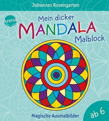 Mein dicker Mandala-Malblock: Magische Ausmalbilder ab 6 Jahren Rosengarten, Joh