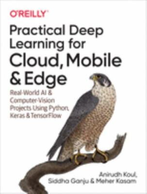 Practical Deep Learning for Cloud, Mobile, and Edge: Real-World AI & Computer-Vi