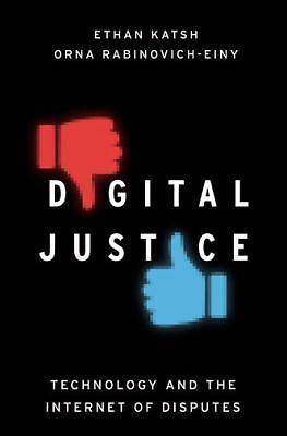 Digital Justice: Technology and the Internet of Disputes