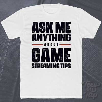 ASK ME ANYTHING ABOUT GAME STREAMING TIPS T-SHIRT gaming twitch youtube esports
