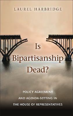 Is Bipartisanship Dead? Policy Agreement Agenda-Setting House Rep  9781107439283