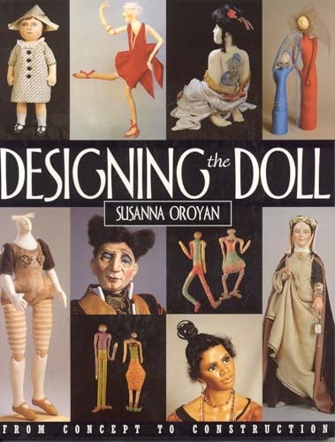 Designing the Doll: From Concept to Construction by Oroyan, Susanna PaperbackFREE US DELIVERY | ISBN: 1571200606 | Quality Books