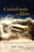 Caminhando Com Elias A HistóRia De Uma Jornada De Vida E De Uma Alma Realizada