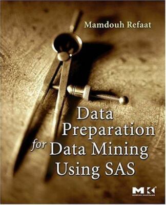 Data Preparation for Data Mining Using SAS (The Morgan Kaufmann Series in Data 