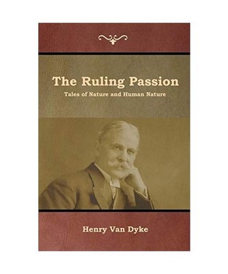 The Ruling Passion: Tales of Nature and Human Nature: Tales of Nature and Human 