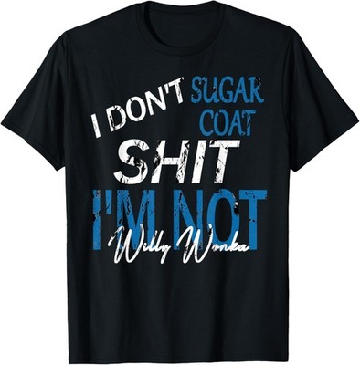 I Don't Sugar Coat, funny, sarcastic, adult humor  T-Shirt