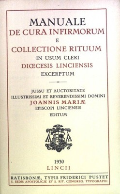 Manuale De Cura Infirmorum E Collectione Rituum In Usum Cleri Diocesis Linciensi