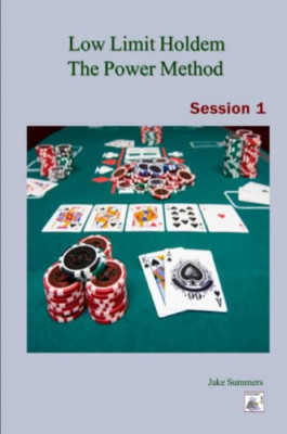 Low Limit Holdem the Power Method: Session 1 -  NEW Jake Summers 2013