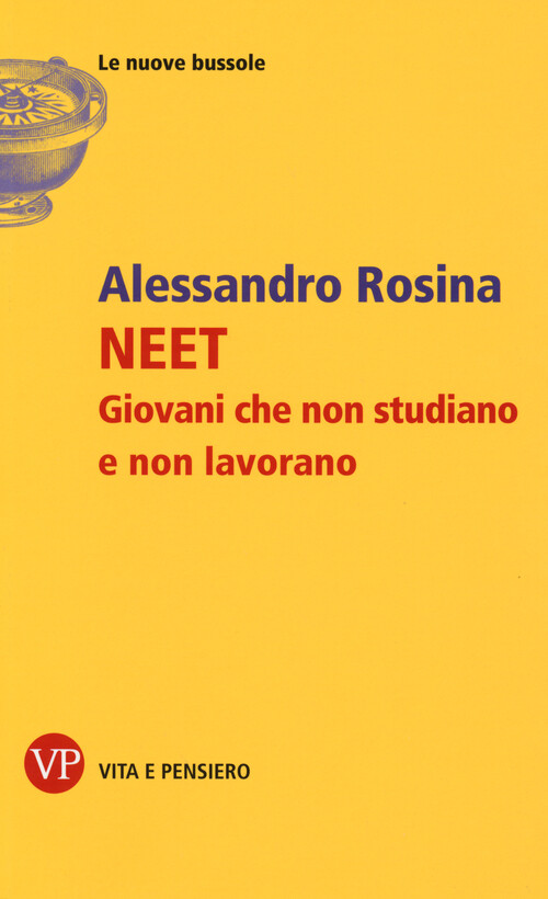 NEET. Giovani che non studiano e non lavorano - Rosina Alessandro