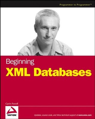 Beginning XML Databases (Wrox Beginning Guides),Gavin Powell