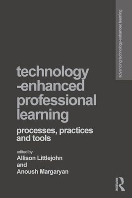 Technology-Enhanced Professional Learning: Processes, Practices, and Tools by A