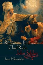 Renaissance England's Chief Rabbi, John Selden, Paperback by Rosenblatt, Jaso...