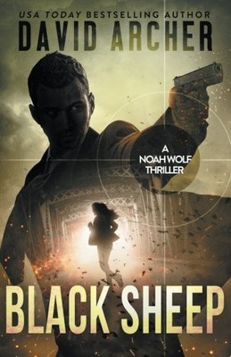 BLACK SHEEP: A NOAH WOLF THRILLER (VOLUME 6) By David Archer **BRAND NEW**