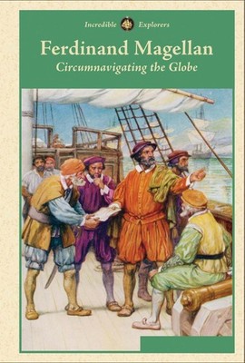 Ferdinand Magellan: Circumnavigating the Globe (Incredible Explorers)
