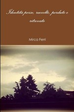 Identit perse, raccolte, perdute e ritrovate by Mirca Ferri (Italian) Paperback 