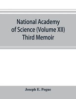 Joseph E. Pogue | National Academy Of Science (Volume Xii) Third Memoir ;The...
