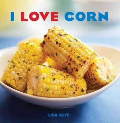 I Love Corn - Hardcover By Skye, Lisa - VERY GOOD