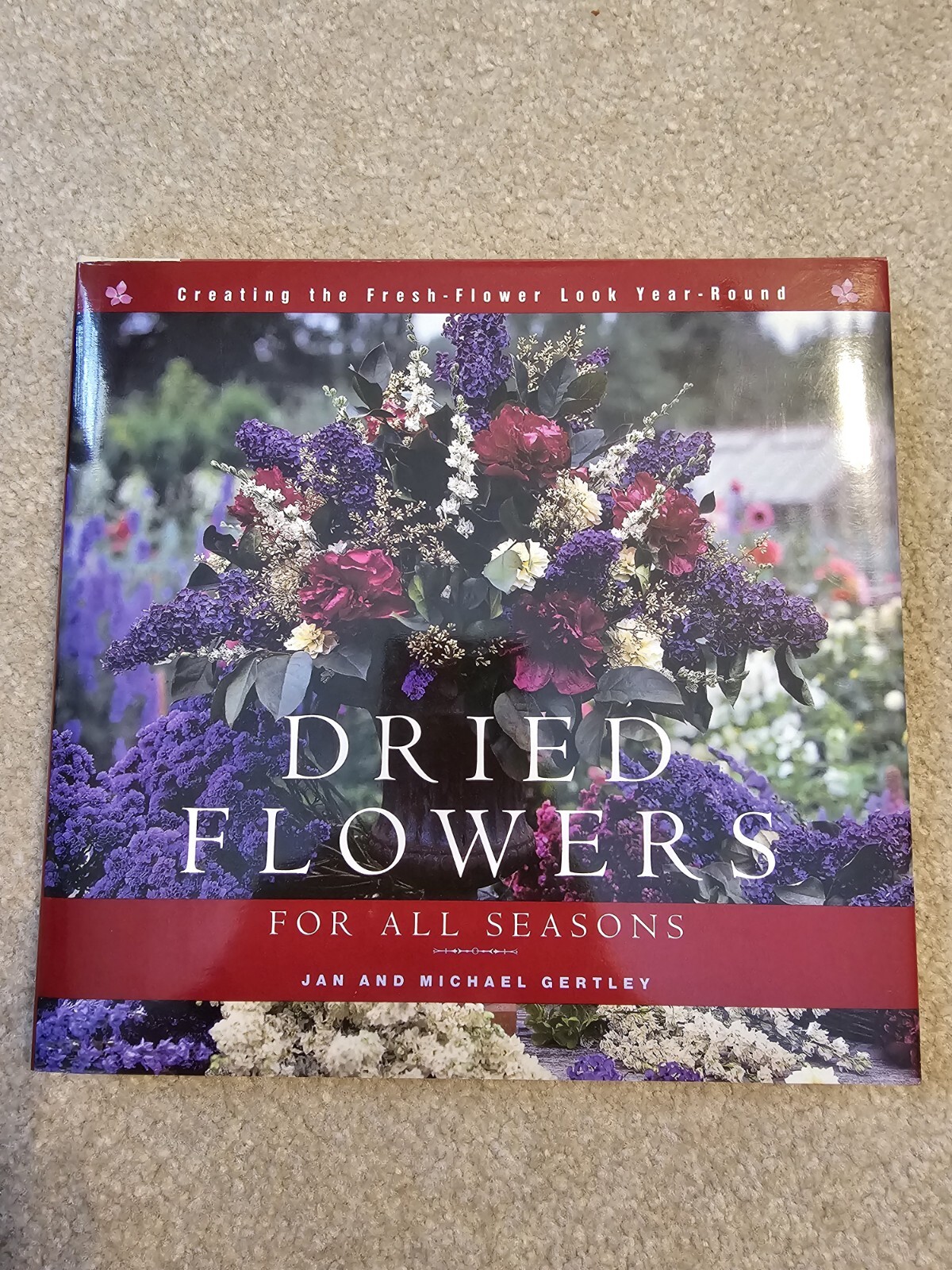 Dried Flowers for All Seasons : Creating the Fresh-Flower Look Year-Round by...-image