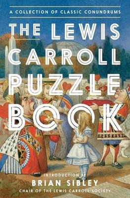 The Lewis Carroll Puzzle Book: A Collection of Classic Conundrums by Lewis Carro