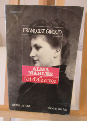 Alma Mahler oder die Kunst, geliebt zu werden von Françoise Giroud Ed° ROBERT LAFFONT 1988