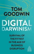 DIGITAL DARWINISM: SURVIVAL OF THE FITTEST IN THE AGE OF By Tom Goodwin **NEW**