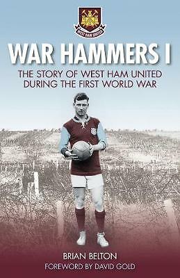 War Hammers I: The Story of West Ham United during the First World War by ...